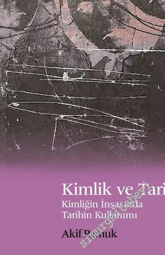 Kimlik ve Tarih: Kimliğin İnşasında Tarihin Kullanımı -