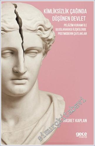 Kimliksizlik Çağında Düşünen Devlet : Pelazim Kuramı ile Uluslararası İlişkilerde Postmodern Çatlaklar -        2025