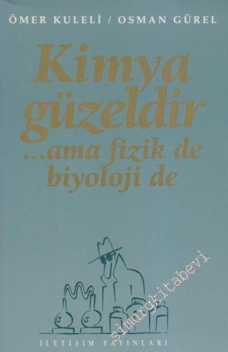 Kimya Güzeldir Ama Fizik de, Biyoloji de... -