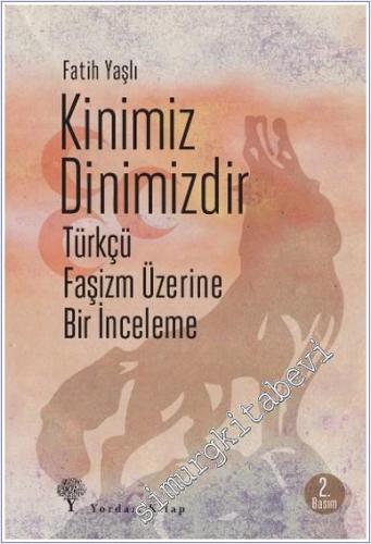 Kinimiz Dinimizdir: Türkçü Faşizm Üzerine Bir İnceleme -