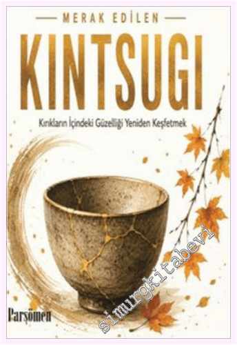 Kintsugi: Kırıklar İçindeki Güzelliği Yeniden Keşfetmek - 2026