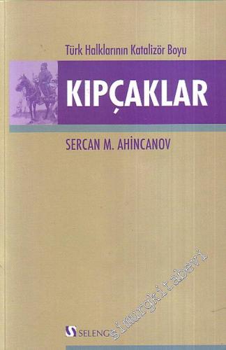 Kıpçaklar : Türk Halklarının Katalizör Boyu -