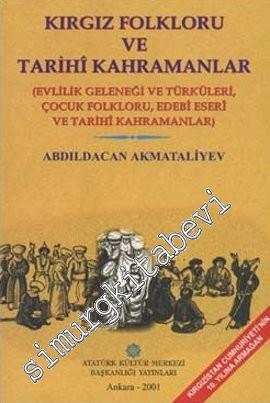 Kırgız Folkloru ve Tarihi Kahramanlar : Evlilik Geleneği ve Türküleri Çocuk Folkloru Edebi Eser ve Tarihi Kahramanlar -        2001