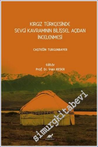 Kırgız Türkçesinde Sevgi Kavramının Bilişsel Açıdan İncelenmesi -        2023