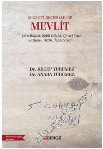 Kırgız Türkçesiyle Bir Mevlit (Ses Bilgisi, Şekil Bilgisi, Çeviri Yazı, Sözlüklü Dizin, Tıpkıbasım) -        2024