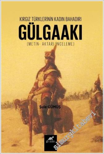 Kırgız Türklerinin Kadın Bahadırı: Gülgaakı - 2025