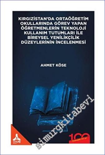 Kırgızistan'da Ortaöğretim Okullarında Görev Yapan Öğretmenlerin Teknoloji Kullanım Tutumları İle Bireysel Yenilikçilik Düzeylerinin İncelenmesi -        2023
