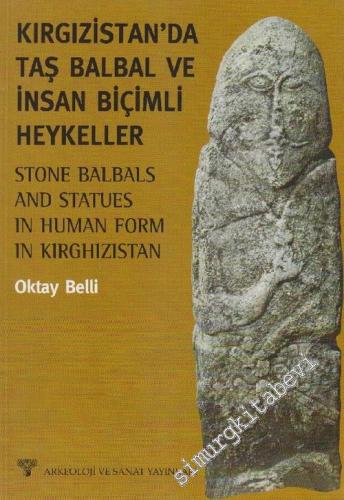 Kırgızistan'da Taş Balbal ve İnsan Biçimli Heykeller = Stone Balbals and Statues in Human Form in Kırghizistan - 2003