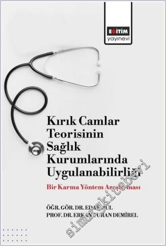 Kırık Camlar Teorisinin Sağlık Kurumlarında Uygulanabilirliği : Bir Karma Yöntem Araştırması -        2025