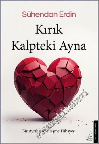 Kırık Kalpteki Ayna: Bir Ayrılığın İyileşme Hikâyesi -        2025