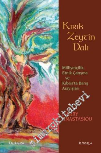 Kırık Zeytin Dalı: Milliyetçilik, Etnik Çatışma ve Kıbrısta Barış Arayışları -