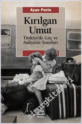 Kırılgan Umut : Türkiye'de Göç ve Aidiyetin Sınırları -        2023