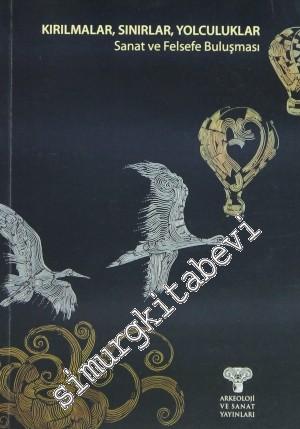 Kırılmalar Sınırlar Yolculuklar: Sanat ve Felsefe Buluşması -