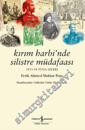 Kırım Harbi'nde Silistre Müdafaası 1853 - 1954 Tuna Seferi Ferik Ahmed Muhtar Paşa -