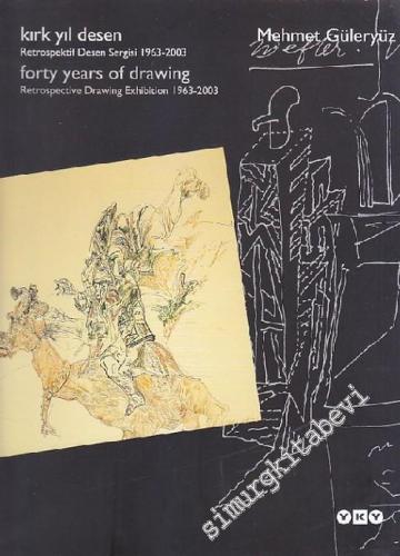 Kırk Yıl Desen: Retrospektif Desen Sergisi, 1963 - 2003 = Forty Years of Drawing: Retrospective Drawing Exhibition, 1963 - 2003 -        2003