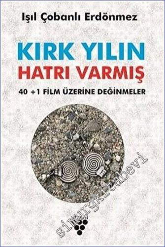 Kırk Yılın Hatırı Varmış - 40+1 Film Üzerine Değinmeler -        2023
