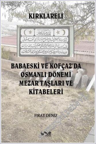 Kırklareli Babaeski ve Kofçaz'da Osmanlı Dönemi Mezar Taşları ve Kitabeleri -        2025