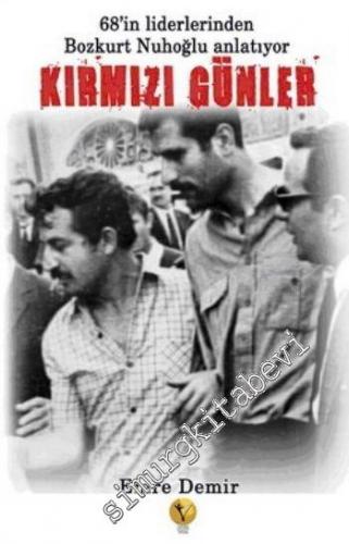 Kırmızı Günler: 68'in Liderlerinden Bozkurt Nuhoğlu Anlatıyor -