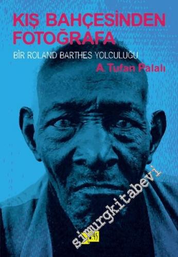 Kış Bahçesinden Fotoğrafa: Bir Roland Barthes Yolculuğu