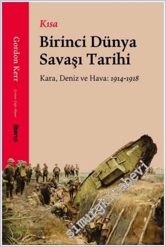 Kısa Birinci Dünya Savaşı Tarihi : Kara - Deniz - Hava : 1914 - 1918 -        2025