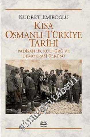 Kısa Osmanlı -Türkiye Tarihi: Padişahlık Kültürü ve Demokrasi Ülküsü