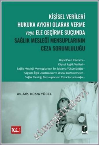 Kişisel Verileri Hukuka Aykırı Olarak Verme veya Ele Geçirme Suçunda Sağlık Mesleği Mensuplarının Ceza Sorumluluğu -        2024