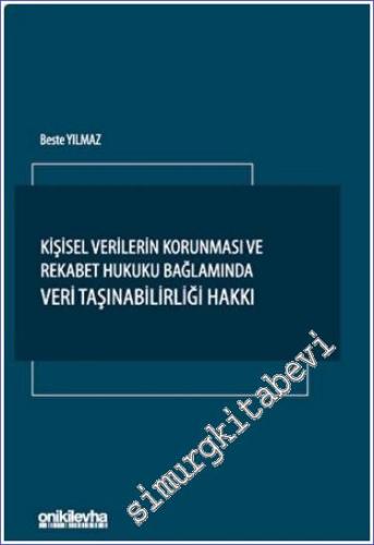 Kişisel Verilerin Korunması ve Rekabet Hukuku Bağlamında Veri Taşınabilirliği Hakkı -        2023