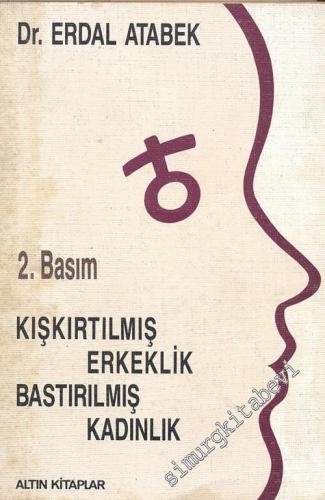 Kışkırtılmış Erkeklik Bastırılmış Kadınlık
