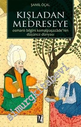 Kışladan Medreseye: Osmanlı Bilgini Kemalpaşazade'nin Düşünce Dünyası