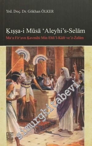Kıssa-i Musa'Aleyhi's -Selam: Ma'a Fir'avn Kavmihi Min Ehli'l-Küfr ve'z-Zalam -