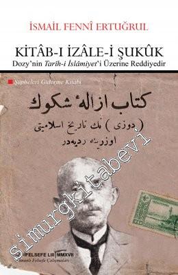 Kitab-ı İzale-i Şukuk = Şüpheleri Giderme Kitabı - Dozy'nin Tarih-i İslamiyet'i Üzerine Reddiyedir -