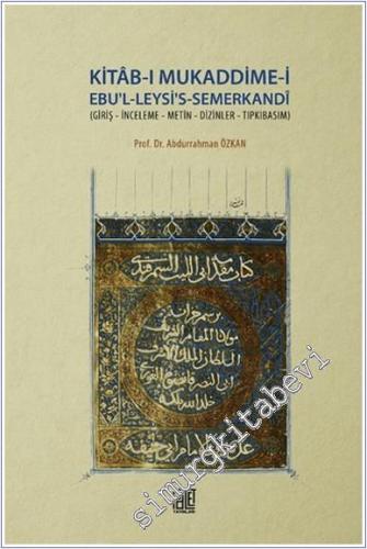 Kitab-ı Mukaddime-i Ebu'l-Leysi's- Semerkandi : Giriş İnceleme Metin Dizinler Tıpkıbasım  -        2018