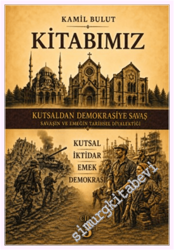 Kitabımız - Kutsaldan Demokrasiye Savaş - Savaşın ve Emeğin Tarihsel D