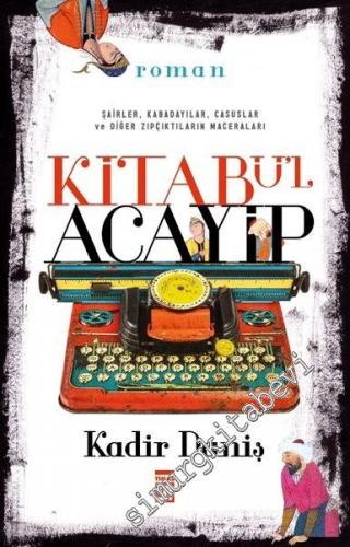 Kitabü'l Acayip: Şairler, Kabadayılar, Casuslar ve Diğer Zıpkçıktıların Maceraları -
