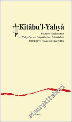Kitabu'l-Yahya: Sâbiîler Mezhebinin Hz. Yahya'ya ve Büyüklerine Atfettikleri Mitoloji ve Efsanevi Rivayetler -        2025