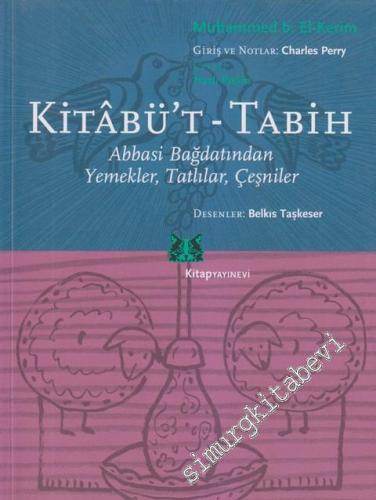 Kitabü't - Tabih: Abbasi Bağdatından Yemekler, Tatlılar, Çeşniler -