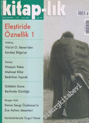 Kitap-lık: Aylık Edebiyat Dergisi, Dosya: Eleştiride Öznellik 1 - Sayı: 105      Mayıs