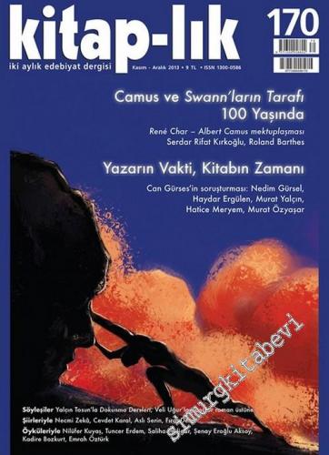 Kitap-lık: İki Aylık Edebiyat Dergisi, Dosya: Camus ve Swann'ların Tarafı 100 Yaşında : Yazarın Vakti , Kitabın Zaman - Sayı : 170      Kasım Aralık 2013