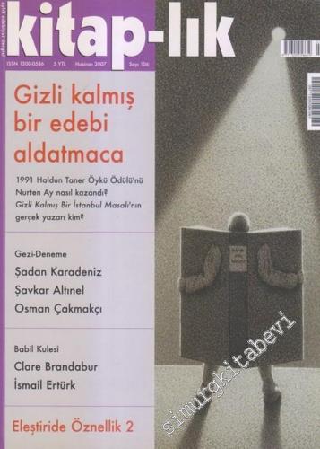 Kitap-lık: İki Aylık Edebiyat Dergisi : Gizli Kalmış Bir Edebi Aldatmaca : Eleştiri de Öznellik 2 - Sayı: 106      Haziran 2007