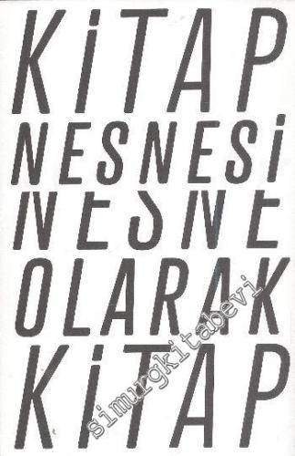 Kitap Nesnesi Nesne Olarak Kitap: Bugünden Geçmişe Kitap Deneyimini Biçim Aracılığıyla Dönüştürmeye Dair Olasılıklar -