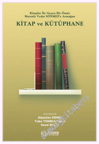Kitap ve Kütüphane: Kitaplar ile Geçen Bir Ömür Mustafa Vedat Sönmez'e Bir Armağan -         2021