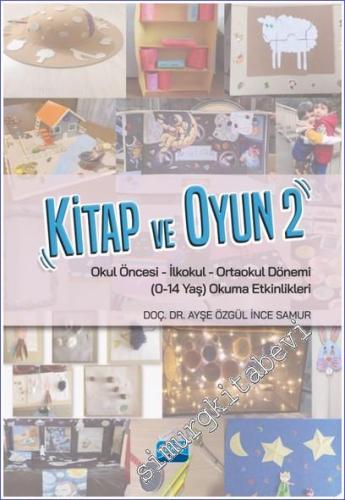 Kitap ve Oyun 2: Okul Öncesi İlkokul Ortaokul Okuma Etkinlikleri (0 - 14  Yaş) -        2023