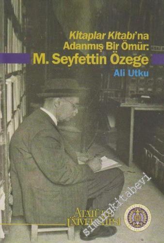Kitaplar Kitabı'na Adanmış Bir Ömür: M. Seyfettin Özege  -        2014