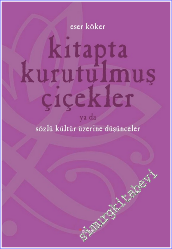 Kitapta Kurutulmuş Çiçekler ya da Sözlü Kültür Üzerine Düşünmek -        2005