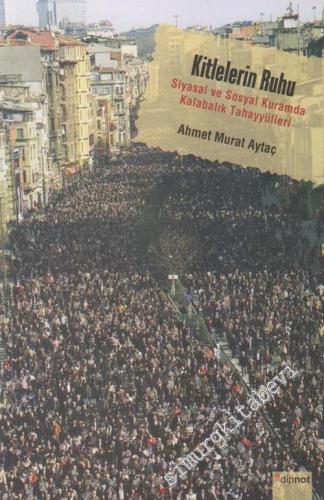 Kitlelerin Ruhu : Siyasal ve Sosyal Kuramda Kalabalık Tahayyülleri -        2024