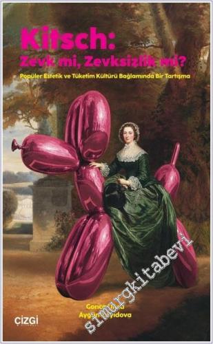 Kitsch: Zevk mi Zevksizlik mi : Popüler Estetik ve Tüketim Kültürü Bağlamında Bir Tartışma -        2025