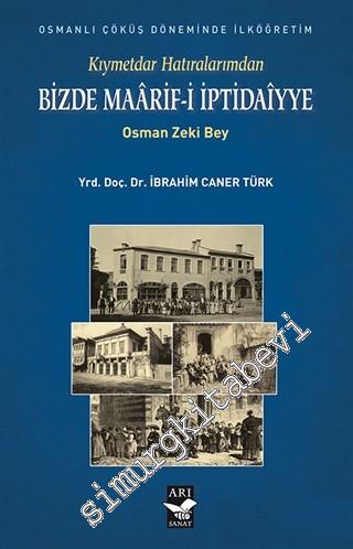 Kıymettar Hatıralarımdan: Bizde Maarif-i İptidaiyye : Osmanlı Çöküş Döneminde İlköğretim : Bir Haturat -