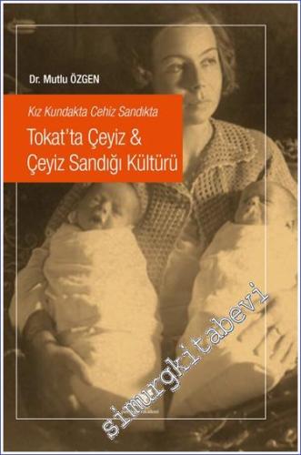 Kız Kundakta Cehiz Sandıkta Tokat'ta Çeyiz : Çeyiz Sandığı Kültürü - 2