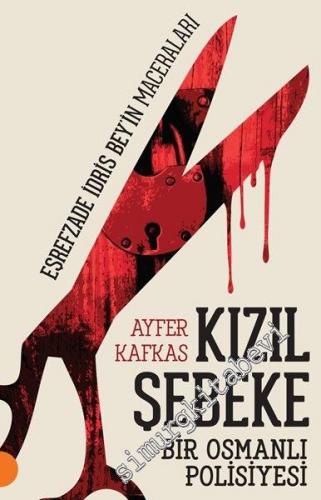 Kızıl Şebeke: Eşrefzade İdris Bey'in Maceraları - Bir Osmanlı Polisiyesi -