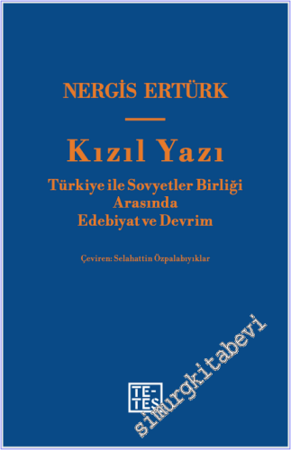 Kızıl Yazı : Türkiye ile Sovyetler Birliği Arasında Edebiyat ve Devrim -